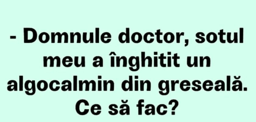 Bancul serii | Ce să faci atunci când soțul ia algocalmin din greșeală